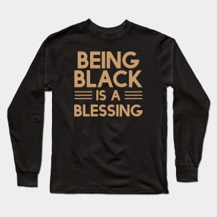 Being Black Is A Blessing | African American | Black Lives Long Sleeve T-Shirt